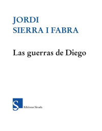 Jordi Sierra i Fabra — Las guerras de Diego (Las Tres Edades) (Spanish Edition)