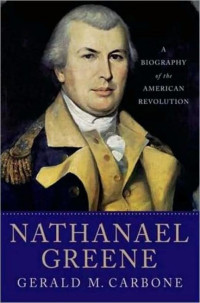 GERALD M. CARBONE — Nathanael Greene: A Biography of the American Revolution