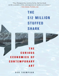 Don Thompson — The $12 Million Stuffed Shark: The Curious Economics of Contemporary Art