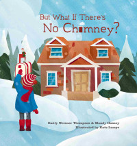 Emily Weisner Thompson — But What If There's No Chimney?