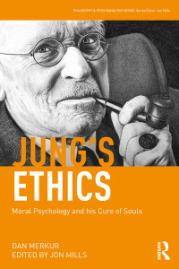 Dan Merkur; Jon Mills (editor) — Jung's Ethics: Moral Psychology and His Cure of Souls