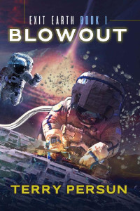 Terry Persun — EXIT EARTH 1: BLOWOUT: A NOVELLA