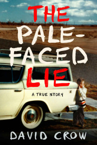 David Crow — The Pale-Faced Lie