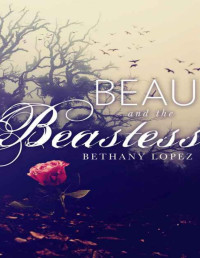 Bethany Lopez [Lopez, Bethany] — Beau and the Beastess