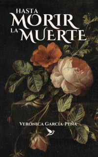 Verónica García-Peña — HASTA MORIR LA MUERTE