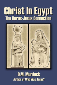 D. M. Murdock & Acharya S — Christ in Egypt: The Horus-Jesus Connection