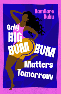 Damilare Kuku — Only Big Bumbum Matters Tomorrow