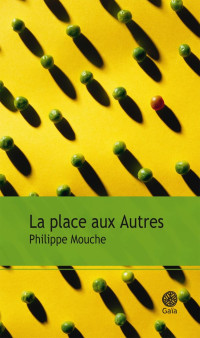 Philippe Mouche [Mouche, Philippe] — La place aux autres