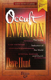 Hunt, Dave — Occult Invasion: The Subtle Seduction of the World and Church