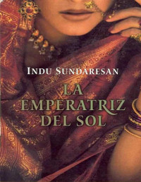 Indu Sundaresan — La Emperatriz Del Sol