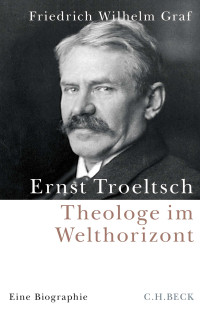 Friedrich Wilhelm Graf; — Ernst Troeltsch