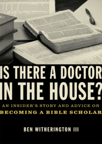 Ben Witherington III — Is There a Doctor in the House?