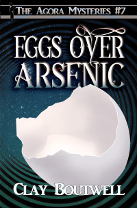 Clay Boutwell — Agora Mysteries 07: Eggs over Arsenic
