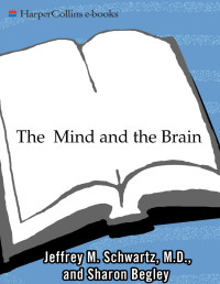 Jeffrey M. Schwartz, Sharon Begley — The Mind and the Brain