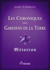 James Tyberonn — Les chroniques des gardiens de la Terre: Métatron (French Edition)
