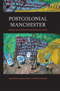 Pearce, Lynne.;Fowler, Corinne.;Crawshaw, Robert H.; — Postcolonial Manchester