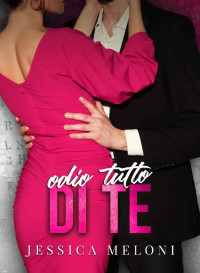 Jessica Meloni — Odio tutto di te: office romance (Italian Edition)