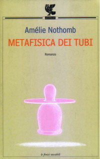 Amélie Nothomb — Metafisica dei tubi