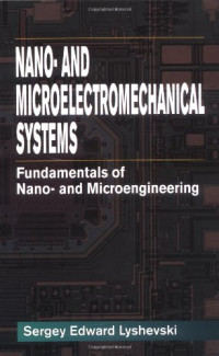 Sergey Edward Lyshevski — Nano- and Micro-Electromechanical Systems: Fundamentals of Nano- and Microengineering, First Edition