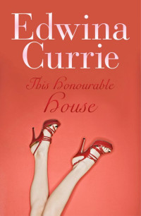 Edwina Currie — This Honourable House