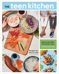 Emily Allen; Lyla Allen — The Teen Kitchen : Recipes We Love to Cook
