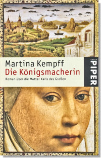 Martina Kempff [Kempff, Martina] — Die Königsmacherin: Roman über die Mutter Karls des GroßEn