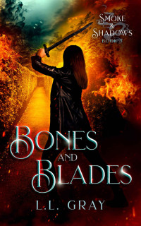 L.L. Gray — Bones and Blades (Smoke and Shadows Book 3)