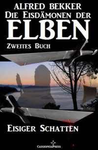 Bekker, Alfred — [Die Eisdämonen der Elben 02] • Eisiger Schatten