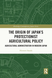 Hironori Sasada; — The Origin of Japan's Protectionist Agricultural Policy