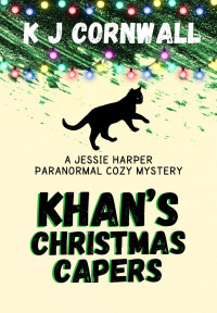 KJ Cornwall — Khan's Christmas Capers (A Jessie Harper Paranormal Cozy Mystery, #2)