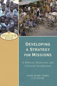 Terry, John Mark;Payne, Jervis David; — Developing a Strategy for Missions (Encountering Mission)