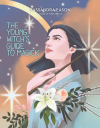 Cassandra Eason — The Young Witch's Guide to Magick