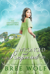 Bree Wolf — Wronged & Respected: The Gentleman’s Valiant Wife (Love's Second Chance Book 18)
