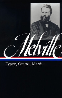 Melville, Herman — Melville: Typee, Omoo, Mardi