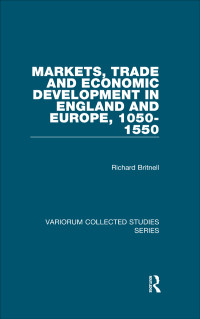 Richard Britnell — Markets, Trade and Economic Development in England and Europe, 1050-1550