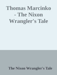The Nixon Wrangler's Tale — Thomas Marcinko - The Nixon Wrangler's Tale