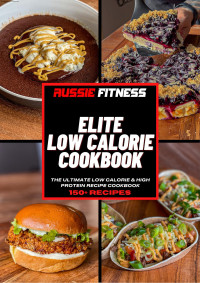 Aussie Fitness — Elite Low Calorie High Protein Cookbook by Aussie Fitness V5