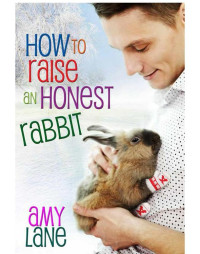 Amy Lane — How to Raise an Honest Rabbit