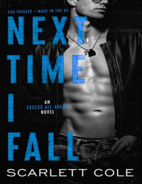 Scarlett Cole — Next Time I Fall: A rockstar romance (Excess All Areas Book 2)