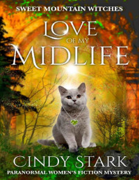 Cindy Stark — Love of My Midlife (Sweet Mountain Witches Mystery 8)