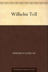 Schiller, Friedrich von — Wilhelm Tell