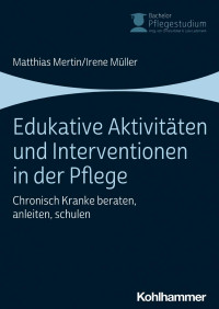 Matthias Mertin & Irene Müller — Edukative Aktivitäten und Interventionen in der Pflege