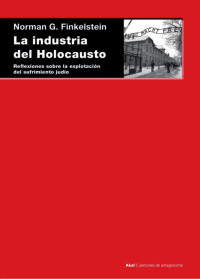 Finkelstein, Norman.; — La industria del Holocausto