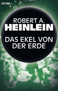 Heinlein, Robert A. — Das Ekel von der Erde