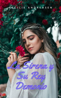 Cecilie Andreasen — La Sirena y Su Rey Demonio (Spanish Edition)