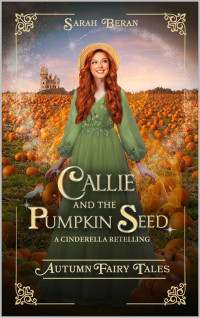 Sarah Beran — Callie and the Pumpkin Seed: A Cinderella Retelling