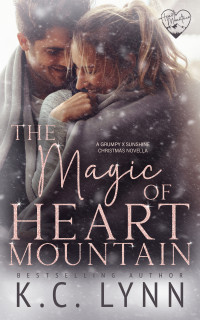 K.C. Lynn — The Magic of Heart Mountain : A Grumpy X Sunshine Christmas Novella (Heart Mountain Series)