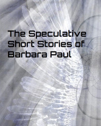 Barbara Paul — The Speculative Short Stories of Barbara Paul