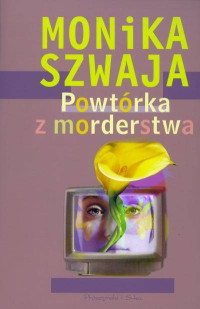 Monika Szwaja — Powtórka z morderstwa