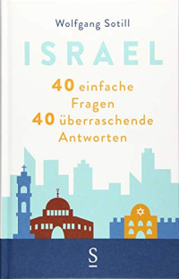 Wolfgang Sotill — Israel: 40 einfache Fragen. 40 überraschende Antworten